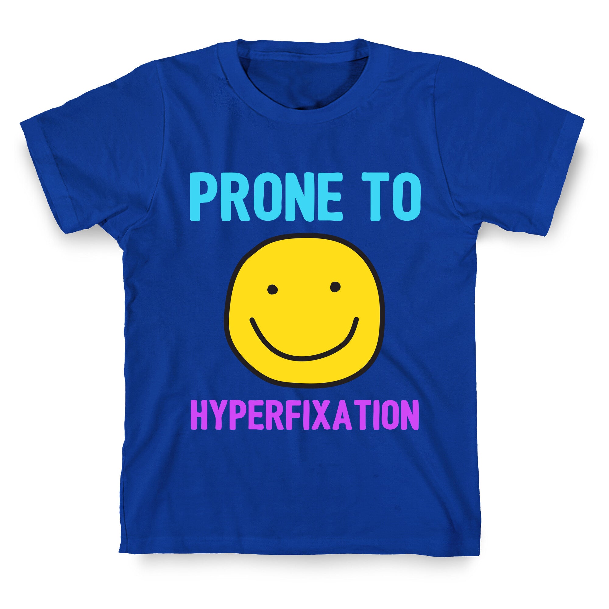 Prone To Hyperfixation  T-Shirt